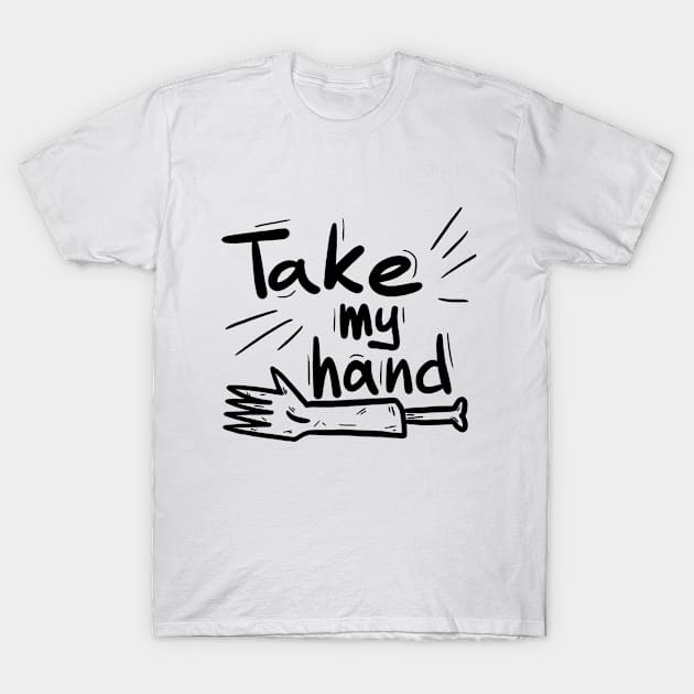 Take my hand T-Shirt by HomePirate